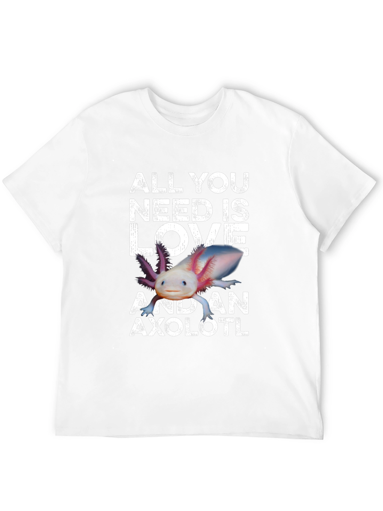 All You Need is Love and an Axolotl T-Shirt