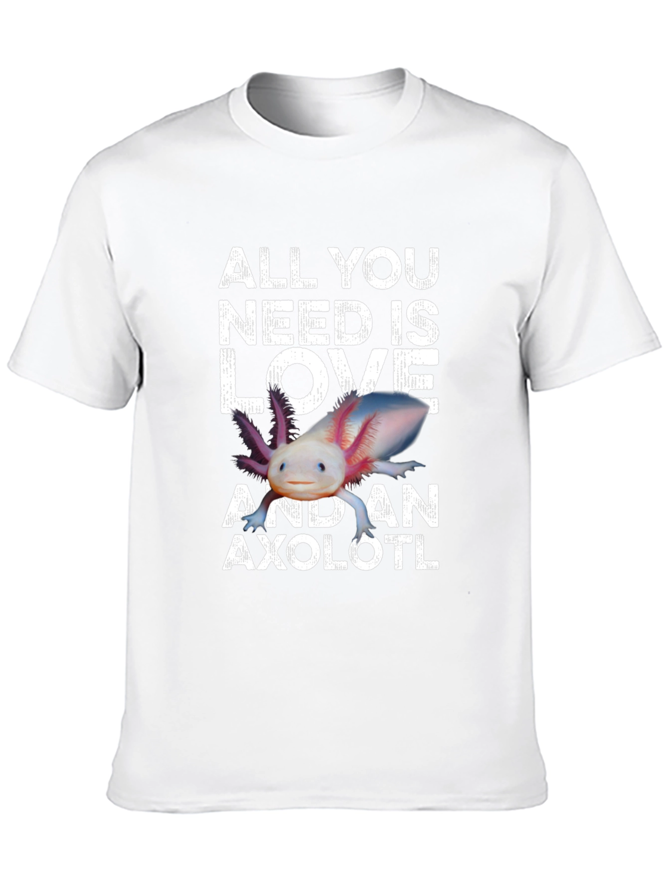 All You Need is Love and an Axolotl T-Shirt