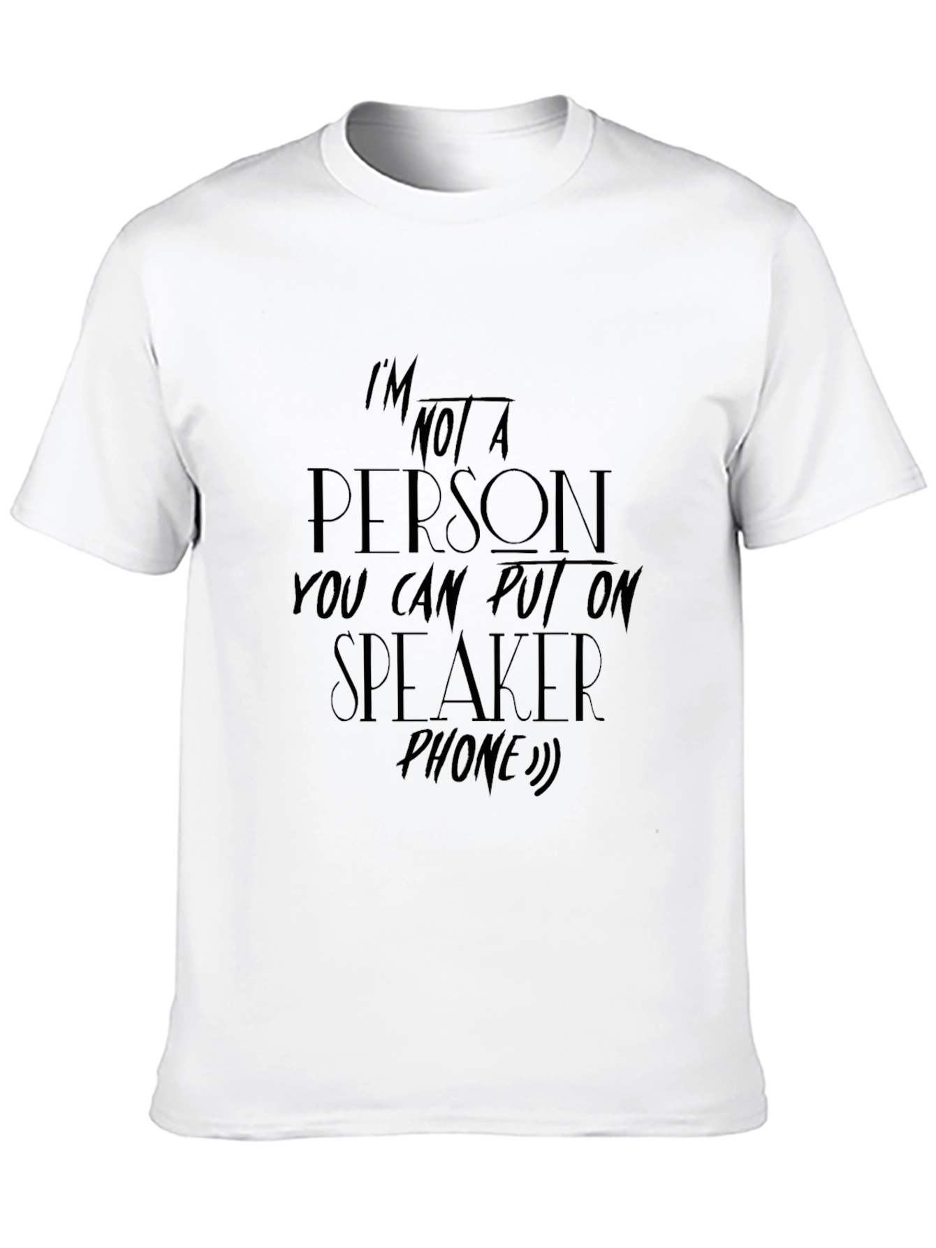 Im Not A Person Speakerphone T-Shirt