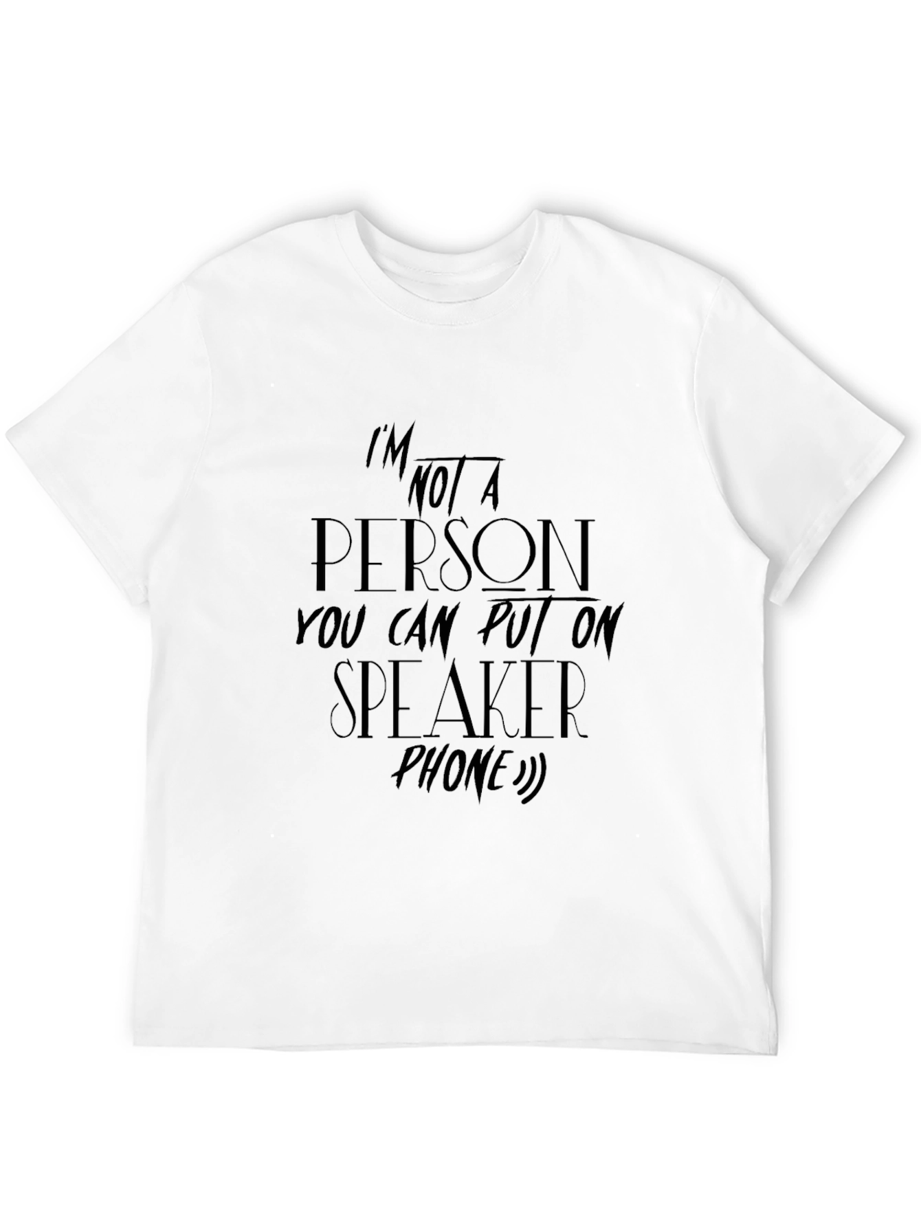 Im Not A Person Speakerphone T-Shirt