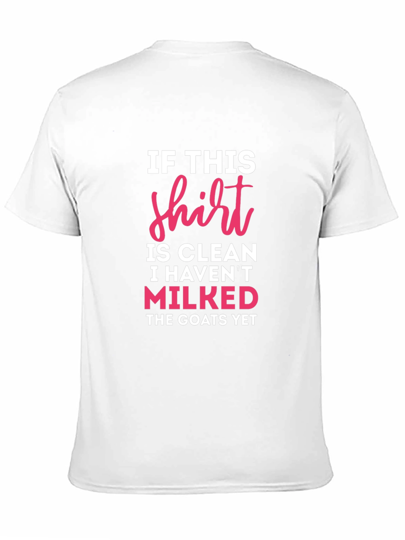 If This Shirt Is Clean Milked Goats T-Shirt