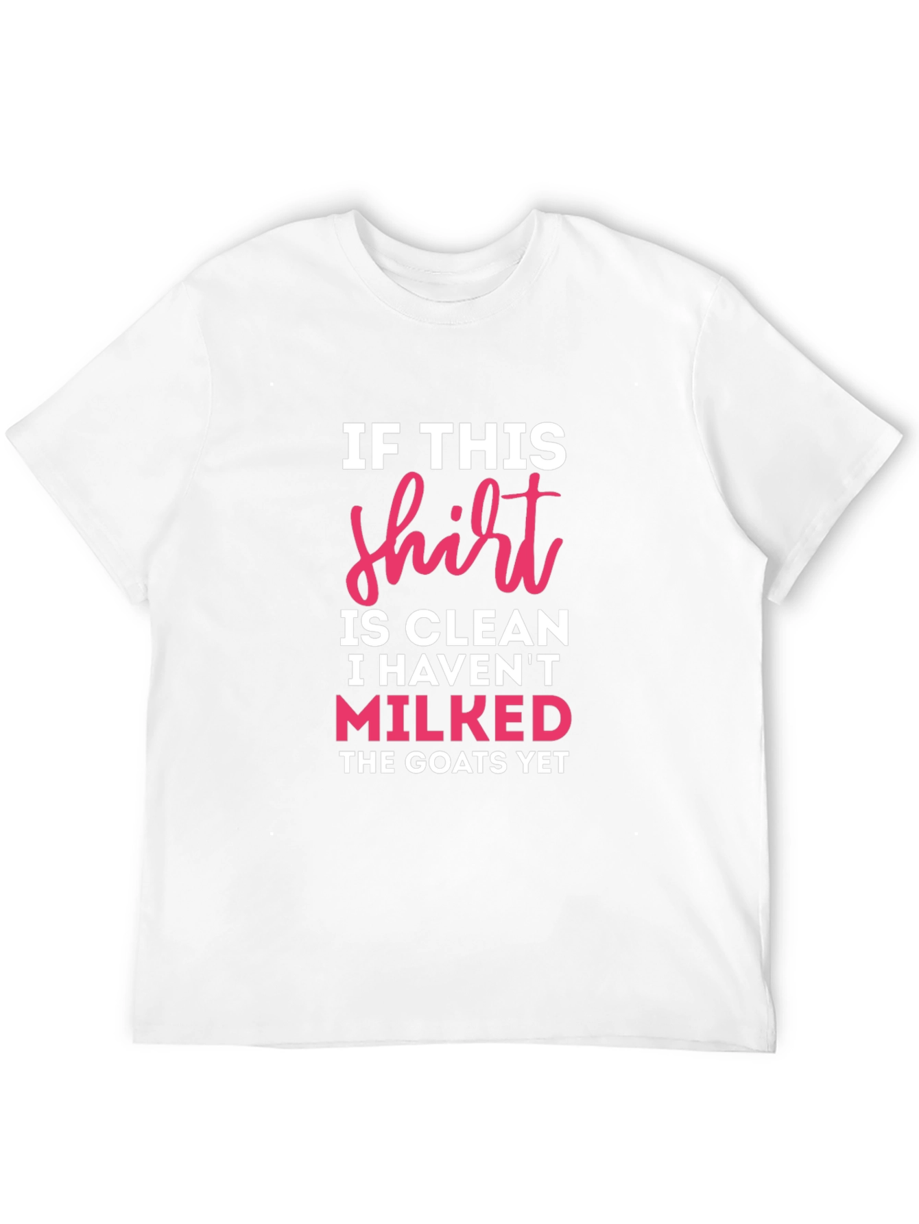 If This Shirt Is Clean Milked Goats T-Shirt