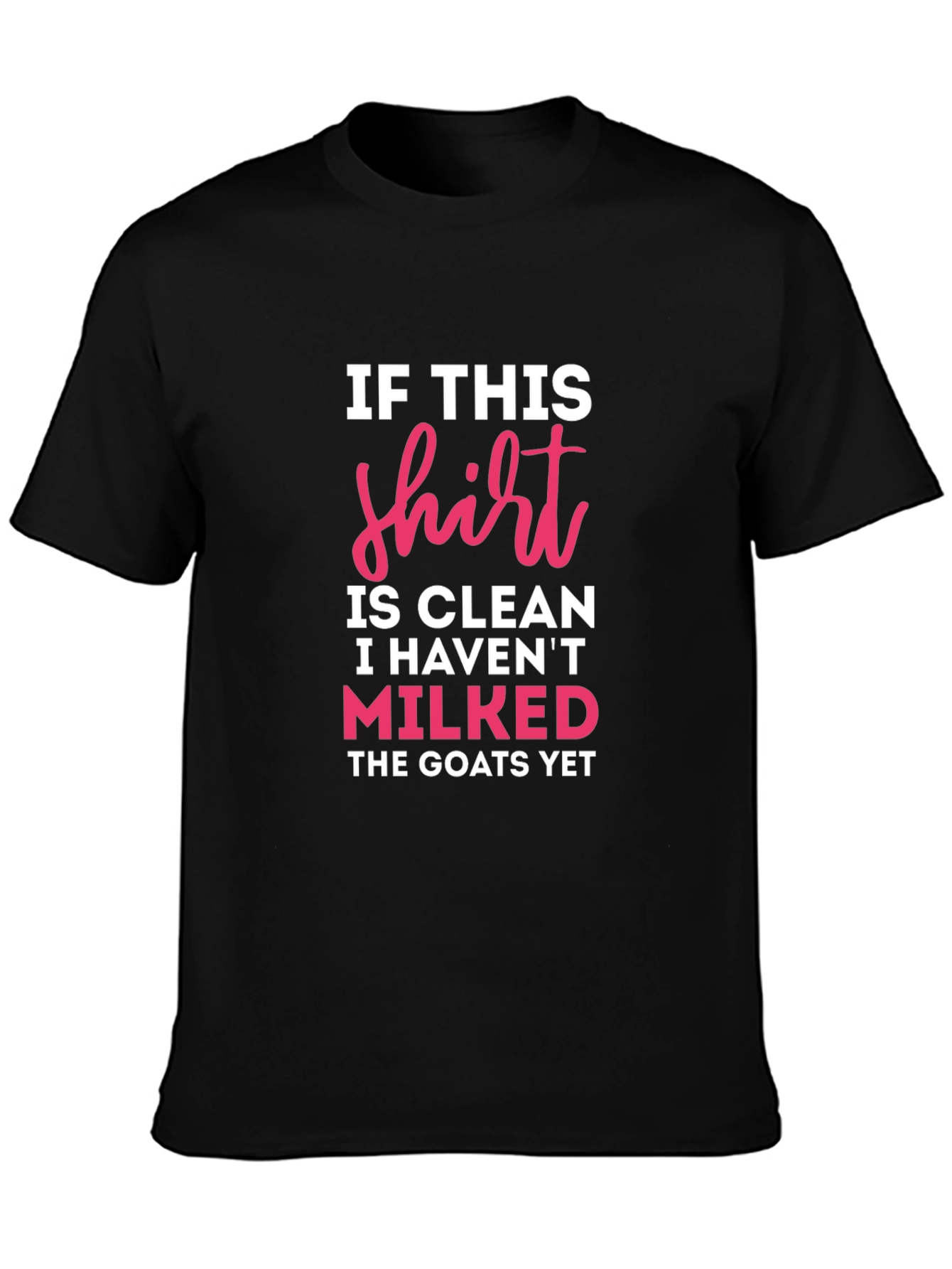 If This Shirt Is Clean Milked Goats T-Shirt