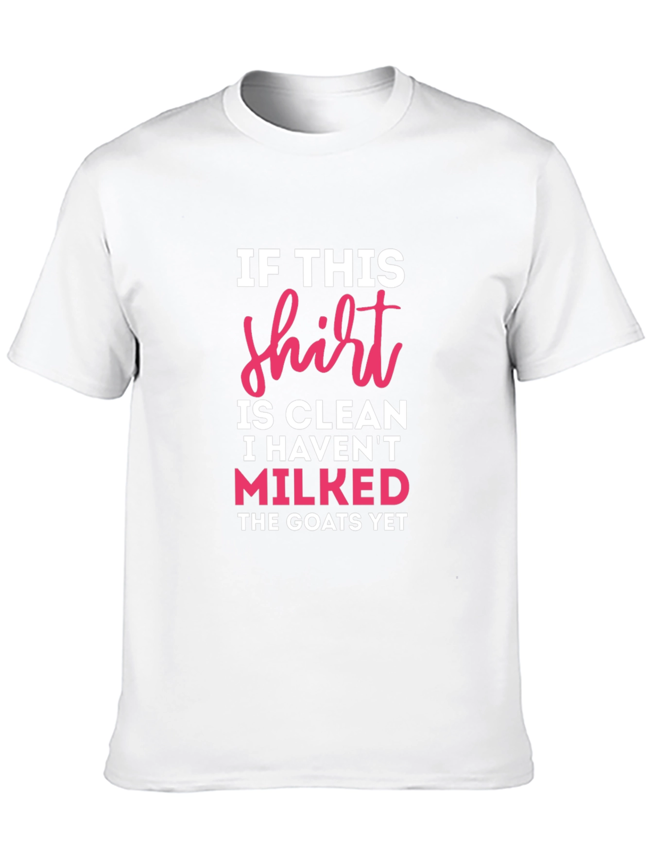 If This Shirt Is Clean Milked Goats T-Shirt