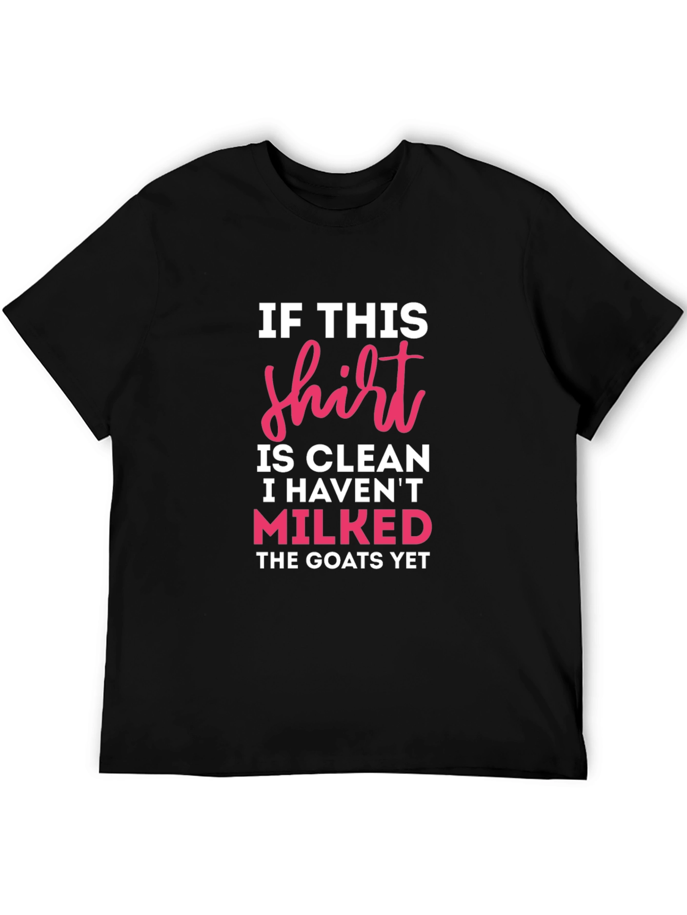 If This Shirt Is Clean Milked Goats T-Shirt