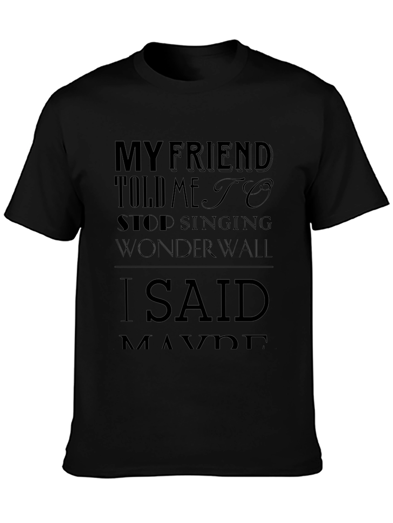 Wonderwall T-Shirt - My Friend Told Me To Stop