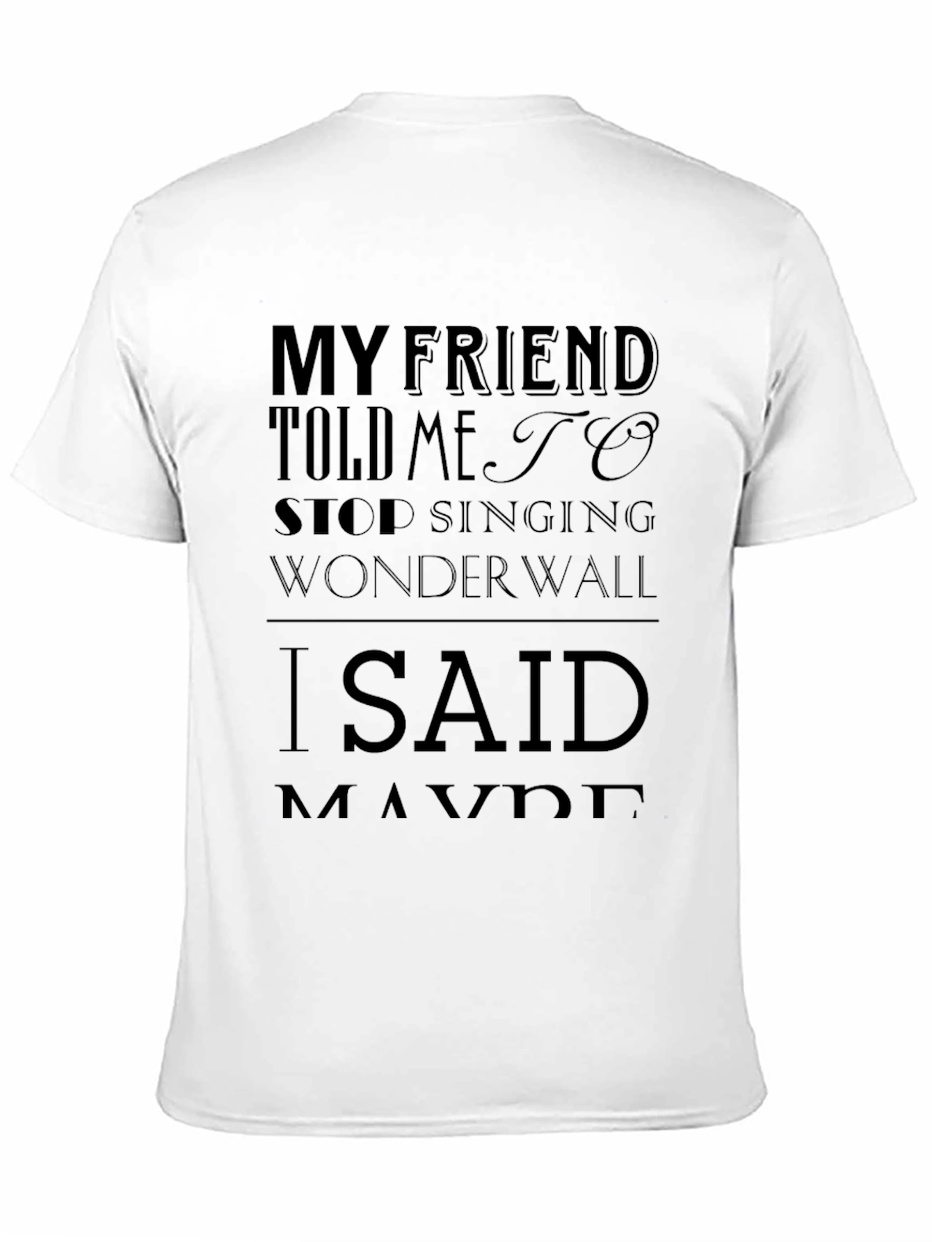 Wonderwall T-Shirt - My Friend Told Me To Stop