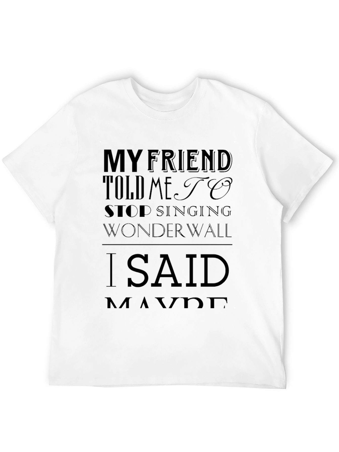 Wonderwall T-Shirt - My Friend Told Me To Stop