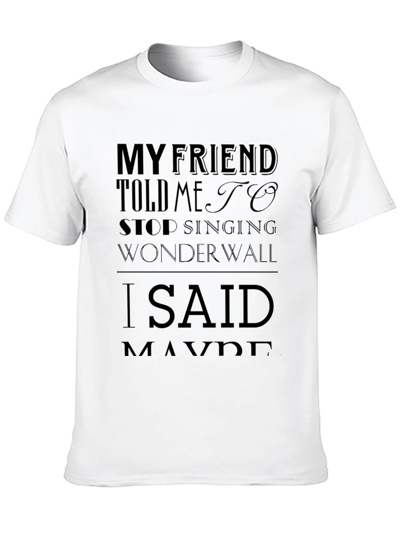 Wonderwall T-Shirt - My Friend Told Me To Stop