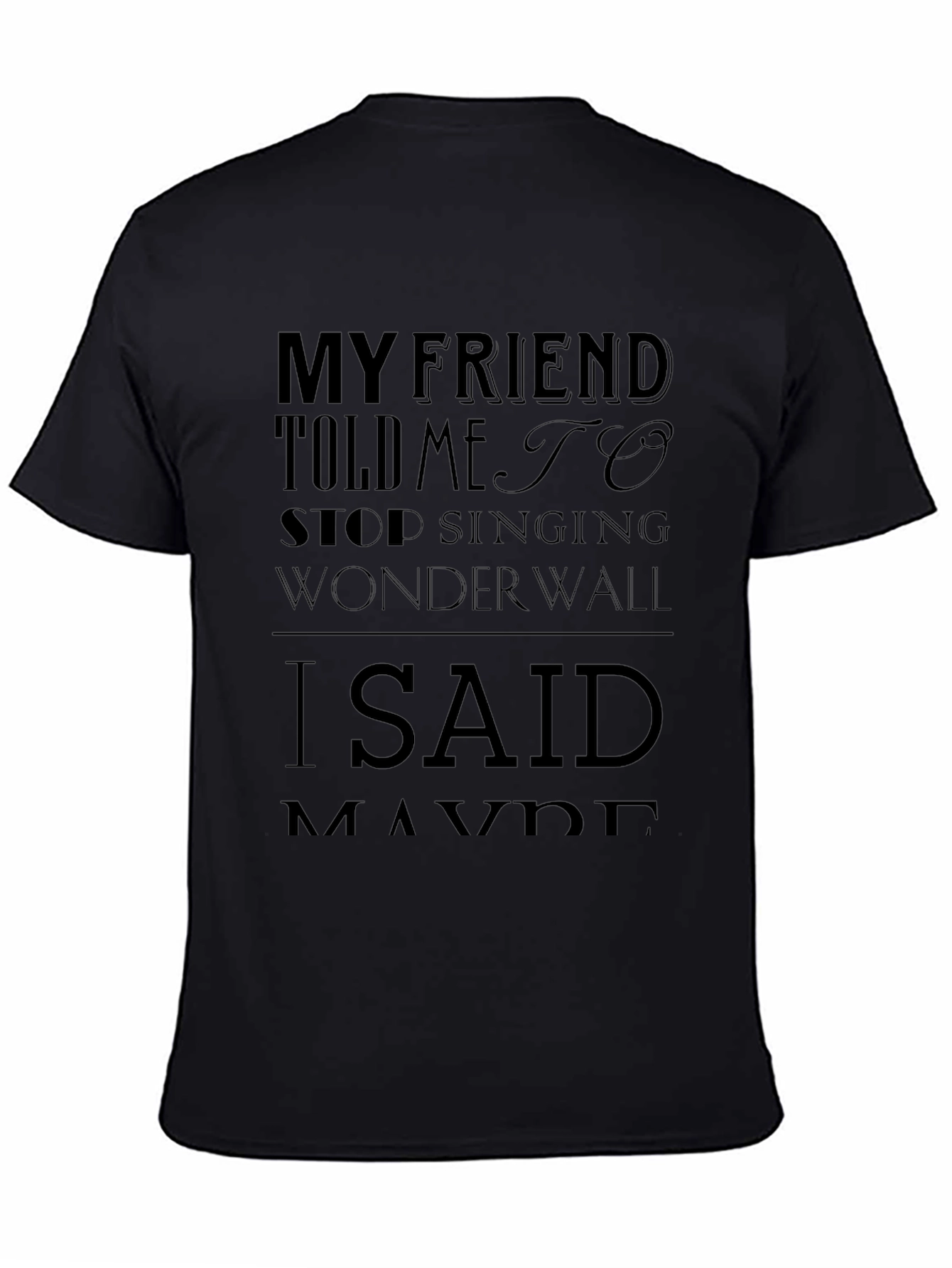 Wonderwall T-Shirt - My Friend Told Me To Stop