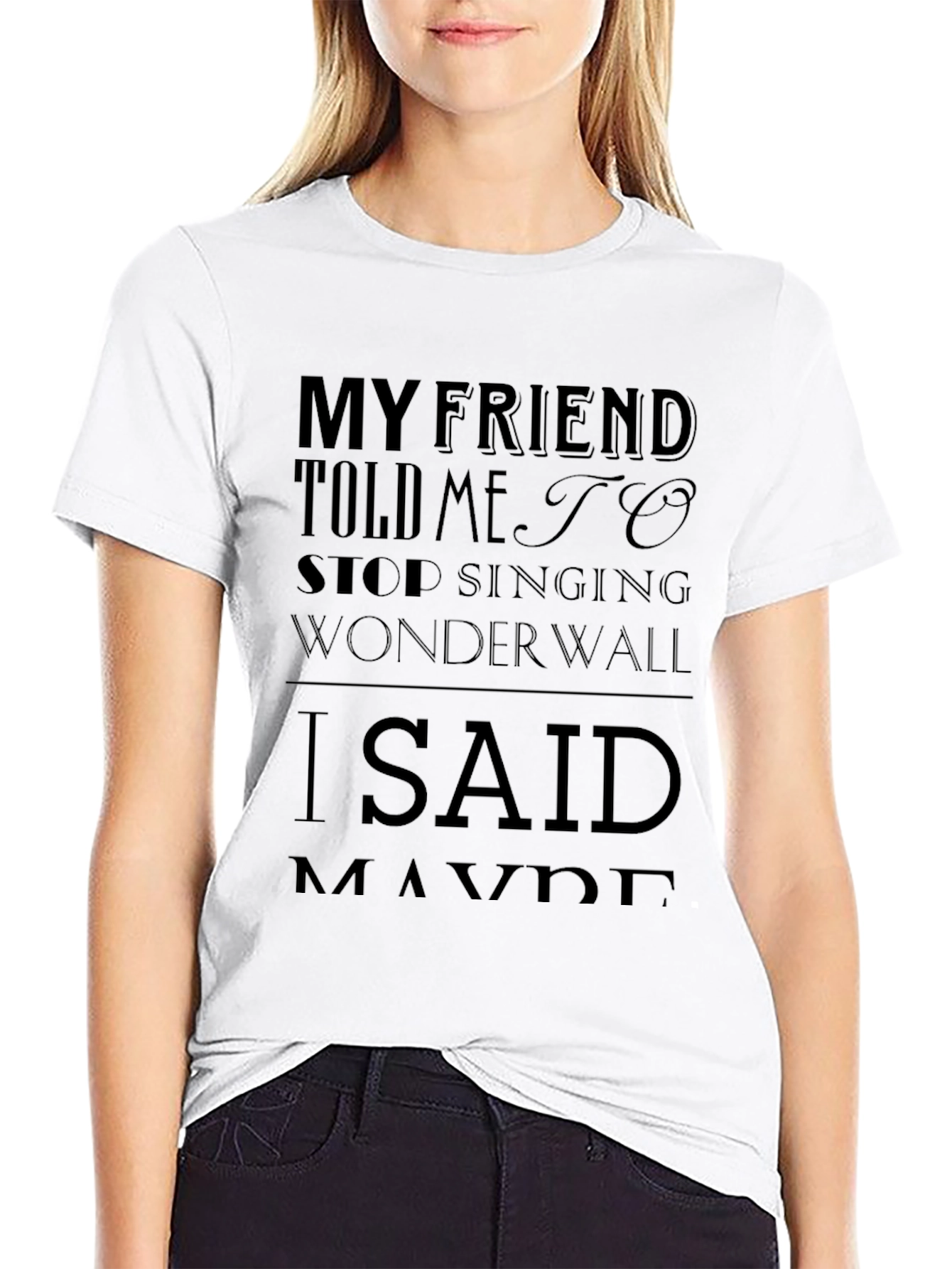 Wonderwall T-Shirt - My Friend Told Me To Stop